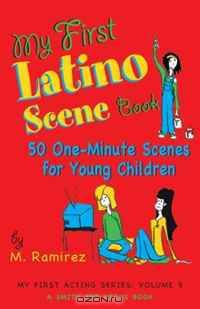 My First Latino Scene Book: 50 One-Minute Scenes for Young Children (My First Acting Series)