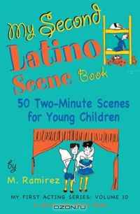 My Second Latino Scene Book: 50 Two-Minute Scenes for Young Children (My First Acting Series)
