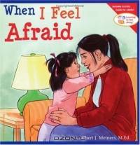 When I Feel Afraid (Learning to Get Along, Book 4)