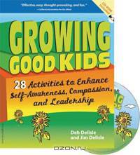 Growing Good Kids: 28 Activities to Enhance Self-awareness , Compassion, and Leadership
