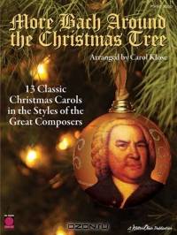 More Bach Around the Christmas Tree : 13 Classic Christmas Carols in the Styles of the Great Composers