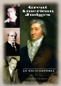 Great American Judges : An Encyclopedia