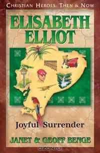 Elisabeth Elliot: Joyful Surrender (Christian Heroes: Then & Now)