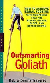 Outsmarting Goliath: How to Achieve Equal Footing with Companies That Are Bigger, Richer, Older, and Better Known
