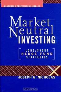 Market-Neutral Investing : Long/Short Hedge Fund Strategies