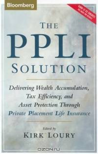 The PPLI Solution: Delivering Wealth Accumulation, Tax Efficiency, and Asset Protection Through Private Placement Life Insurance