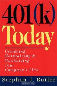 401(K) Today: Designing, Maintaining, & Maximizing Your Company