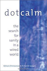 Dot Calm : The Search for Sanity in a Wired World