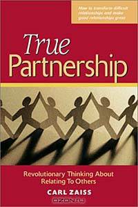 True Partnership: Revolutionary Thinking About Relating to Others