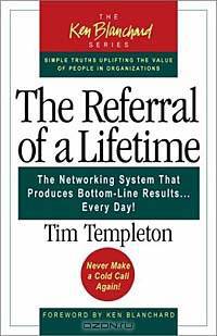 The Referral of a Lifetime: The Networking System that Produces Bottom-Line Results . . . Every Day!