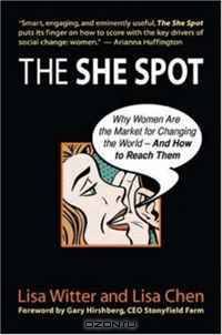 The She Spot: Why Women Are the Market for Changing the World -- And How to Reach Them (BK Business)