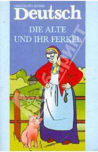Die Alte und ihr Ferkel / Старушка и поросенок. Книга для чтения на немецком языке