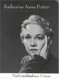 Katherine Anne Porter: The Life Of An Artist (Willie Morris Books in Memoir and Biography)