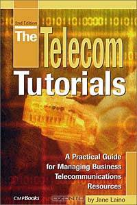 The Telephony Tutorials: A Practical Guide for Managing Business Telecommunications Resources