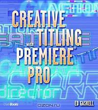 Creative Titling with Premiere Pro