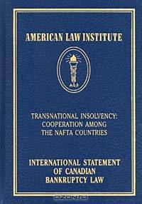 International Statement of Canadian Bankruptcy Law: Transnational Insolvency: Cooperation Among the Nafta Countries (American Law Institute)