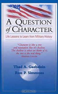 A Question of Character: Life Lessons to Learn from Military History