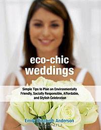 Eco-Chic Weddings: Simple Tips to Plan an Earth-Friendly, Socially Responsible, Affordable Green Wedding