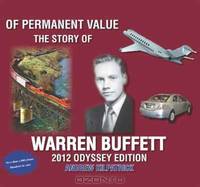 Of Permanent Value: The Story of Warren Buffett/2012 Odyssey Edition