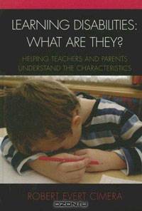Learning Disabilities What Are They?: Helping Teachers and Parents Understand the Characteristics