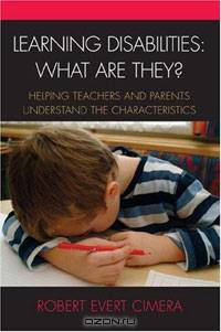 Learning Disabilities What Are They?: Helping Teachers and Parents Understand the Characteristics