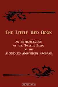 The Little Red Book: An Interpretation of the Twelve Steps of the Alcoholics Anonymous Program