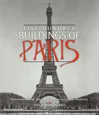 Five Hundred Buildings of Paris (Five Hundred Buildings Of...)