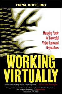 Working Virtually: Managing People for Successful Virtual Teams and Organizations