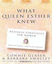 What Queen Esther Knew : Business Stategies from a Biblical Sage