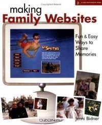 Making Family Websites : Fun & Easy Ways to Share Memories (A Lark Photography Book)