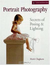 Portrait Photography: Secrets of Posing & Lighting (A Lark Photography Book)