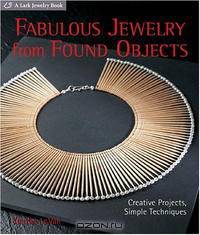 Fabulous Jewelry from Found Objects: Creative Projects, Simple Techniques (Lark Jewelry Book)