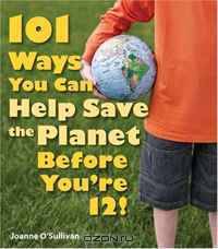 101 Ways You Can Help Save the Planet Before You