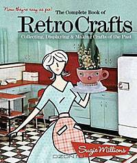 The Complete Book of Retro Crafts: Collecting, Displaying & Making Crafts of the Past