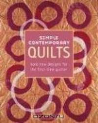 Simple Contemporary Quilts: Bold New Designs for the First-Time Quilter
