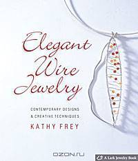 Elegant Wire Jewelry: Contemporary Designs & Creative Techniques