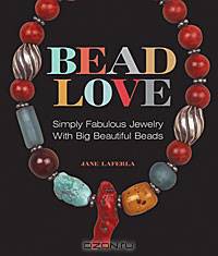 Bead Love: Simply Fabulous Jewelry with Big Beautiful Beads