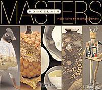 Masters: Porcelain: Major Works by Leading Ceramists