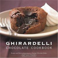 The Ghirardelli Chocolate Cookbook: Recipes and History from America