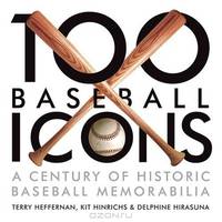 100 Baseball Icons: From the National Baseball Hall of Fame and Museum