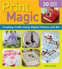 Print Magic! : Creating Crafts Using Digital Photos and Art