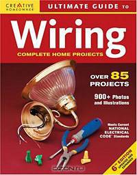 Ultimate Guide to Wiring: Complete Projects for the Home