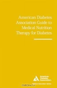 American Diabetes Association Guide to Medical Nutrition Therapy for Diabetes (Clinical Education Series)
