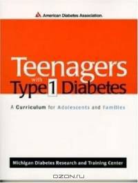Teenagers with Type 1 Diabetes : A Curriculum for Adolescents and Families