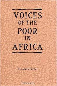 Voices of the Poor in Africa: : Moral Economy and the Popular Imagination (Rochester Studies in African History and the Diaspora)
