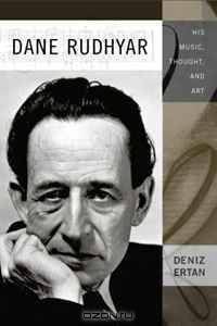 Dane Rudhyar: His Music, Thought, and Art (Eastman Studies in Music)