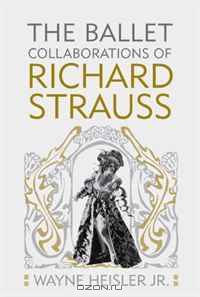 The Ballet Collaborations of Richard Strauss (Eastman Studies in Music)