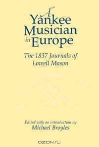 Yankee Musician in Europe: The 1837 Journals of Lowell Mason (Studies in Music)