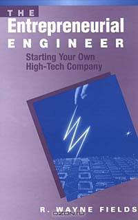 The Entrepreneurial Engineer: Starting Your Own High-Tech Company (Artech House Technology Management and Professional Development Library)