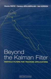 Beyond the Kalman Filter: Particle Filters for Tracking Applications (Artech House Radar Library)